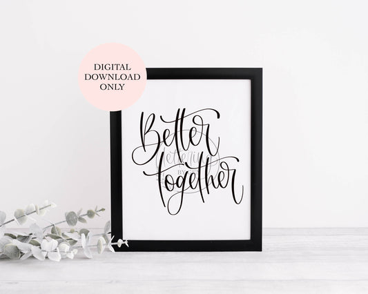 Better Together, Téléchargement Numérique imprimable, Calligraphié à la main, citation personnalisée