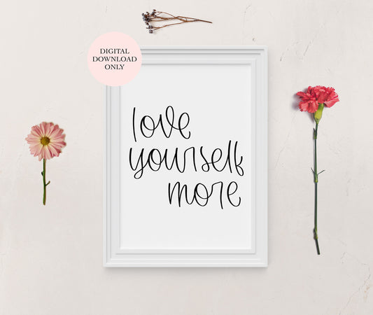 Love Yourself More, Téléchargement Numérique imprimable, Calligraphie, citation personnalisée