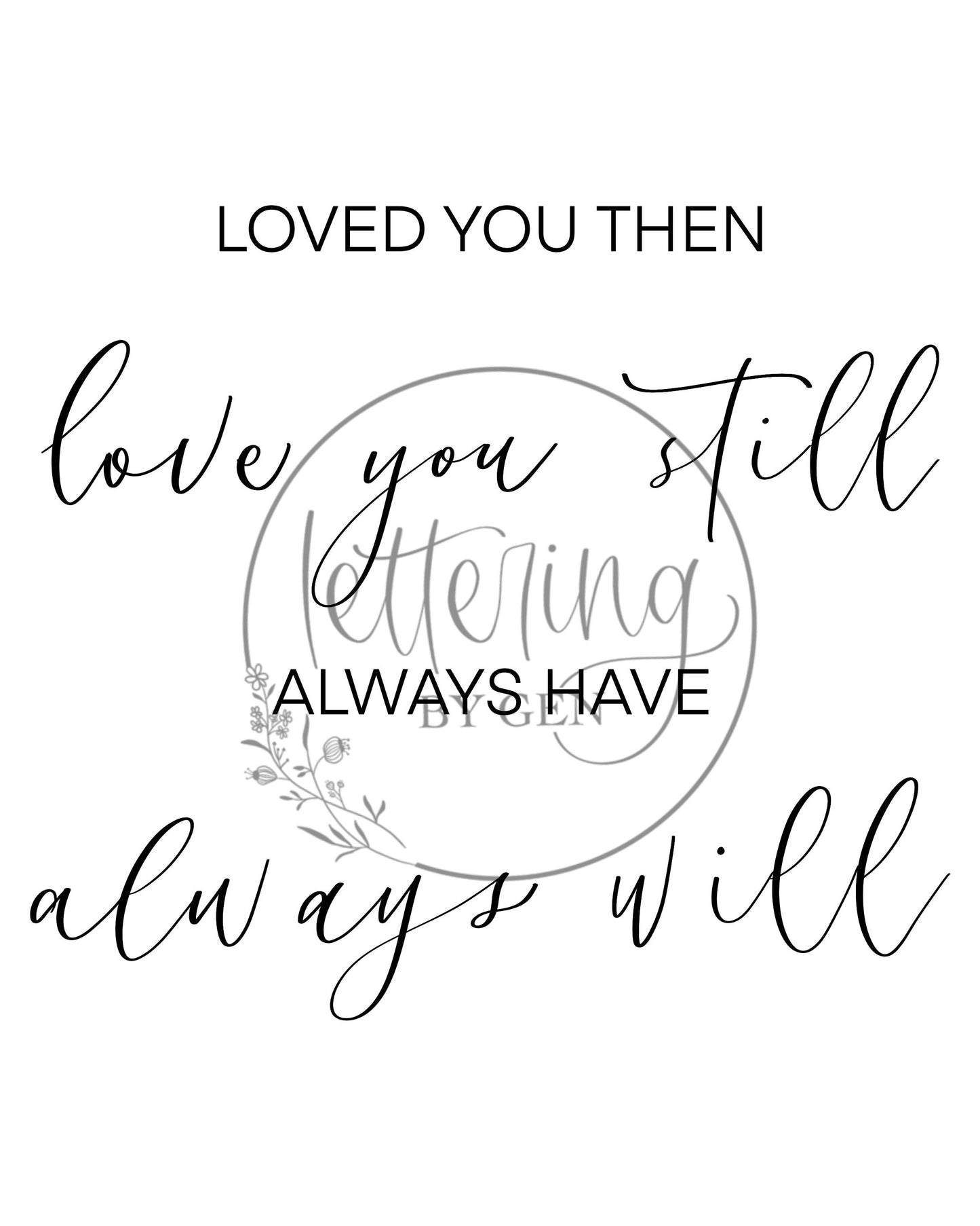 Loved You then Love You Still, Always Have Always Will, Téléchargement Numérique imprimable, Calligraphié à la main, citation, couple, amour